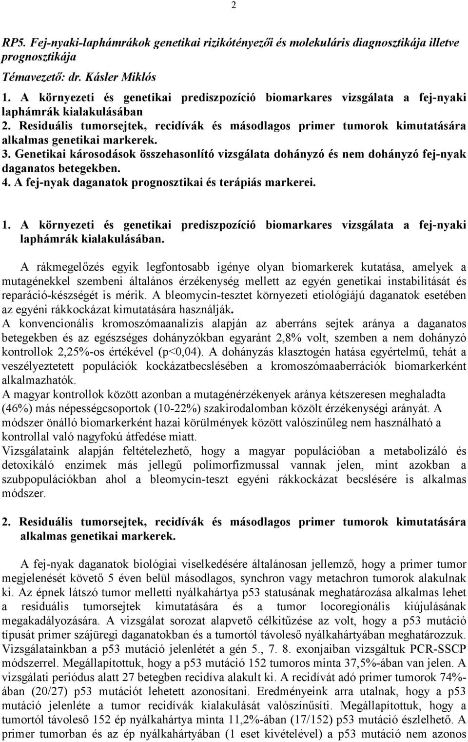 Residuális tumorsejtek, recidívák és másodlagos primer tumorok kimutatására alkalmas genetikai markerek. 3.