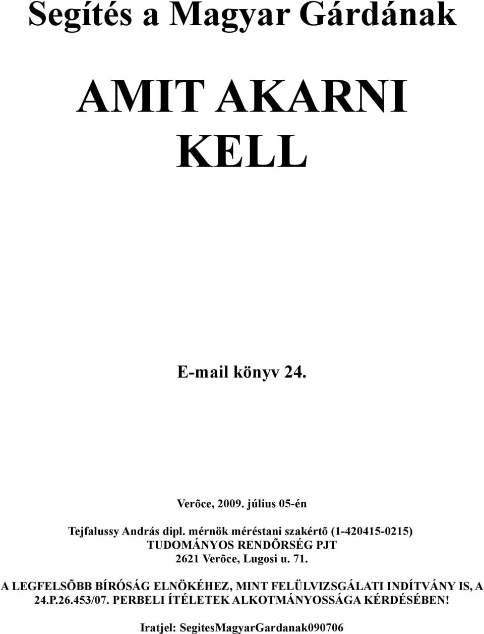 mérnök méréstani szakértõ (1-420415-0215) TUDOMÁNYOS RENDÕRSÉG PJT 2621 Verõce, Lugosi u. 71.