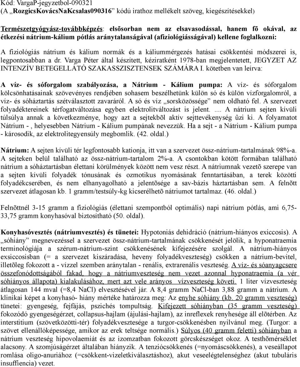 a dr. Varga Péter által készített, kéziratként 1978-ban megjelentetett, JEGYZET AZ INTENZÍV BETEGELLÁTÓ SZAKASSZISZTENSEK SZÁMÁRA I.