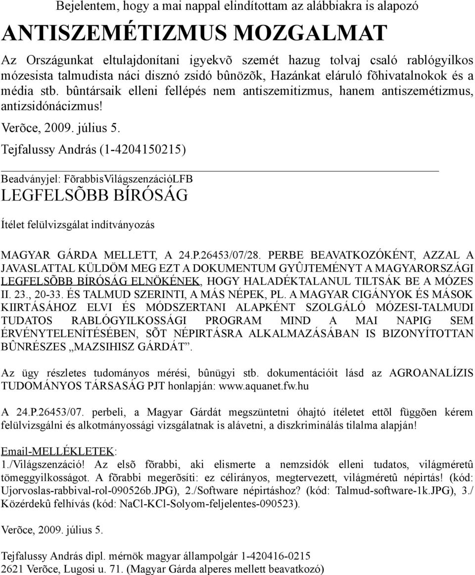 Tejfalussy András (1-4204150215) Beadványjel: FõrabbisVilágszenzációLFB LEGFELSÕBB BÍRÓSÁG Ítélet felülvizsgálat indítványozás MAGYAR GÁRDA MELLETT, A 24.P.26453/07/28.