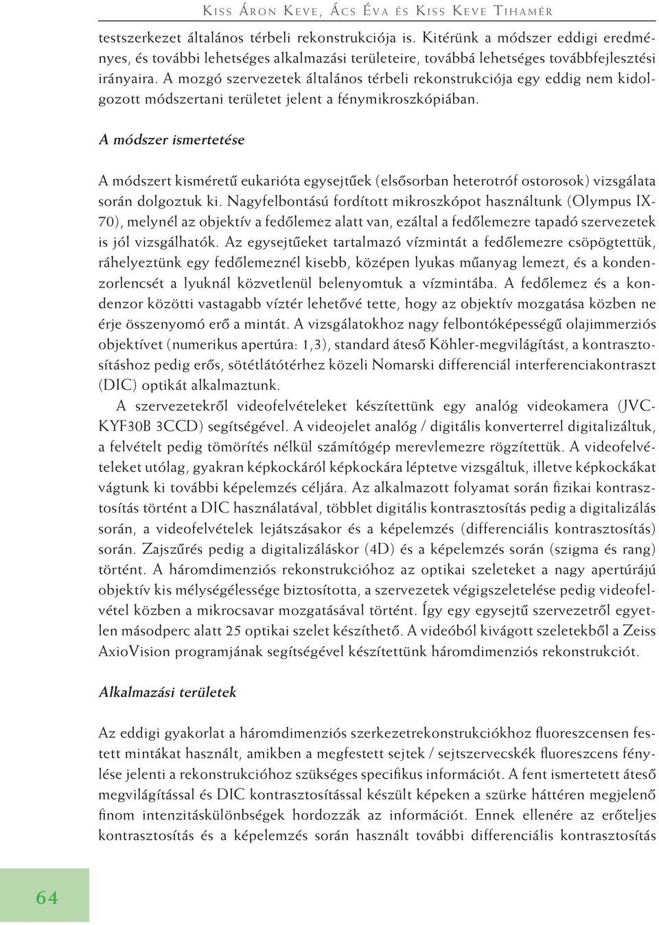 A módszer ismertetése A módszert kisméretû eukarióta egysejtûek (elsôsorban heterotróf ostorosok) vizsgálata során dolgoztuk ki.