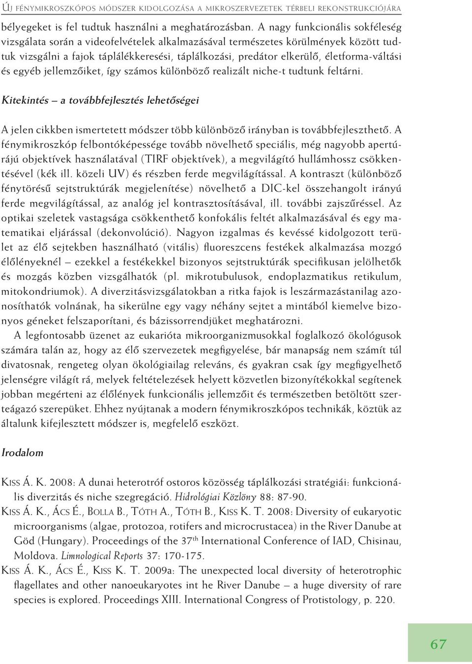 életforma-váltási és egyéb jellemzôiket, így számos különbözô realizált niche-t tudtunk feltárni.