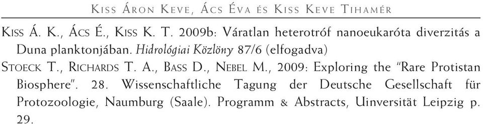 2009b: Váratlan heterotróf nanoeukaróta diverzitás a Duna planktonjában.