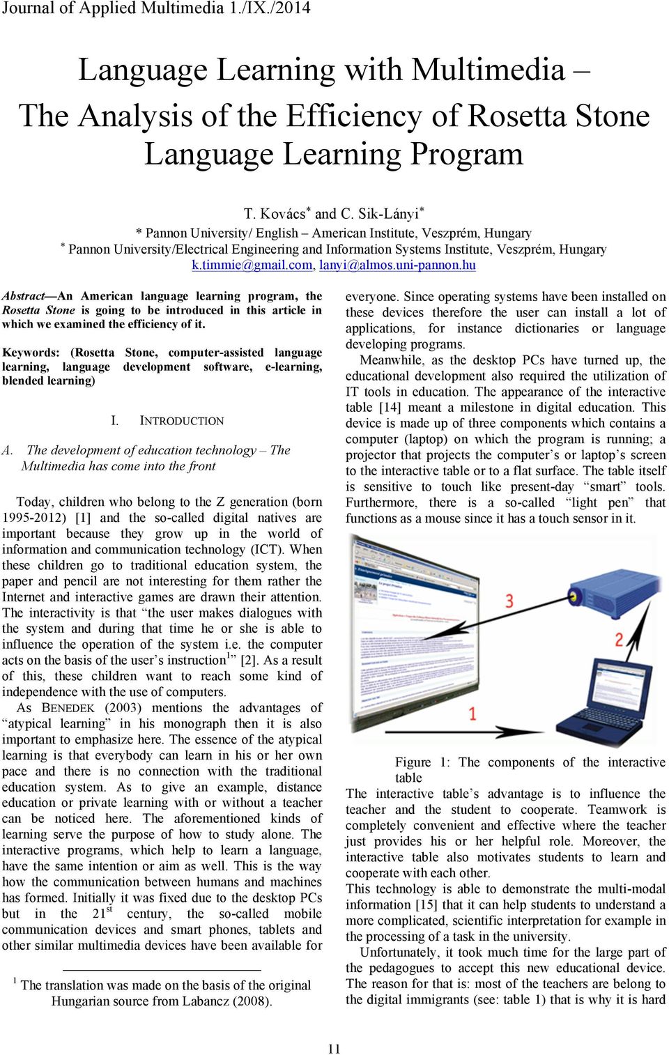 com, lanyi@almos.uni-pannon.hu Abstract An American language learning program, the Rosetta Stone is going to be introduced in this article in which we examined the efficiency of it.