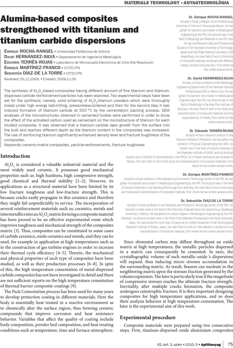 TORRE CIITEC-IPN Received: 05.11.2009. Érkezett: 2009.11.05. The synthesis of Al 2 -based composites having different amount of fine titanium and titaniumdispersed carbide reinforcement-particles has been explored.