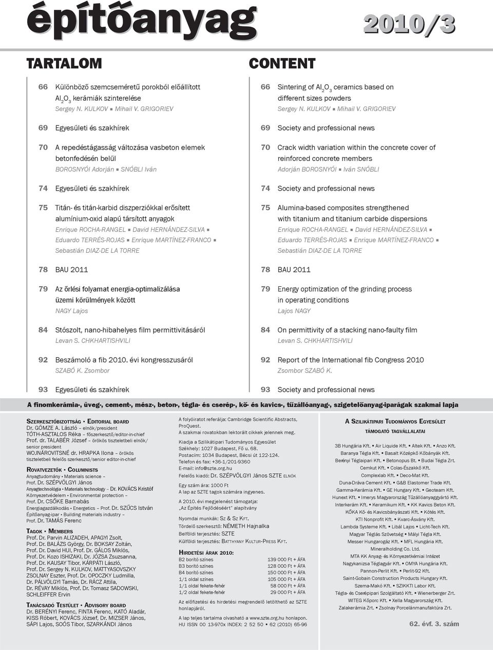 diszperziókkal erősített alumínium-oxid alapú társított anyagok Enrique ROCHA-RANGEL David HERNÁNDEZ-SILVA Eduardo TERRÉS-ROJAS Enrique MARTÍNEZ-FRANCO Sebastián DIAZ-DE LA TORRE 78 BAU 2011 79 Az