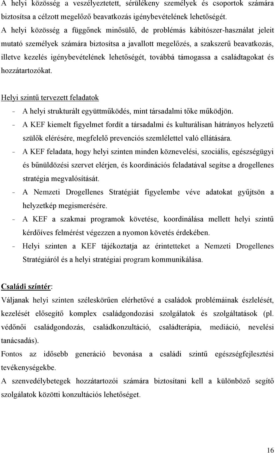 lehetőségét, továbbá támogassa a családtagokat és hozzátartozókat. Helyi szintű tervezett feladatok - A helyi strukturált együttműködés, mint társadalmi tőke működjön.