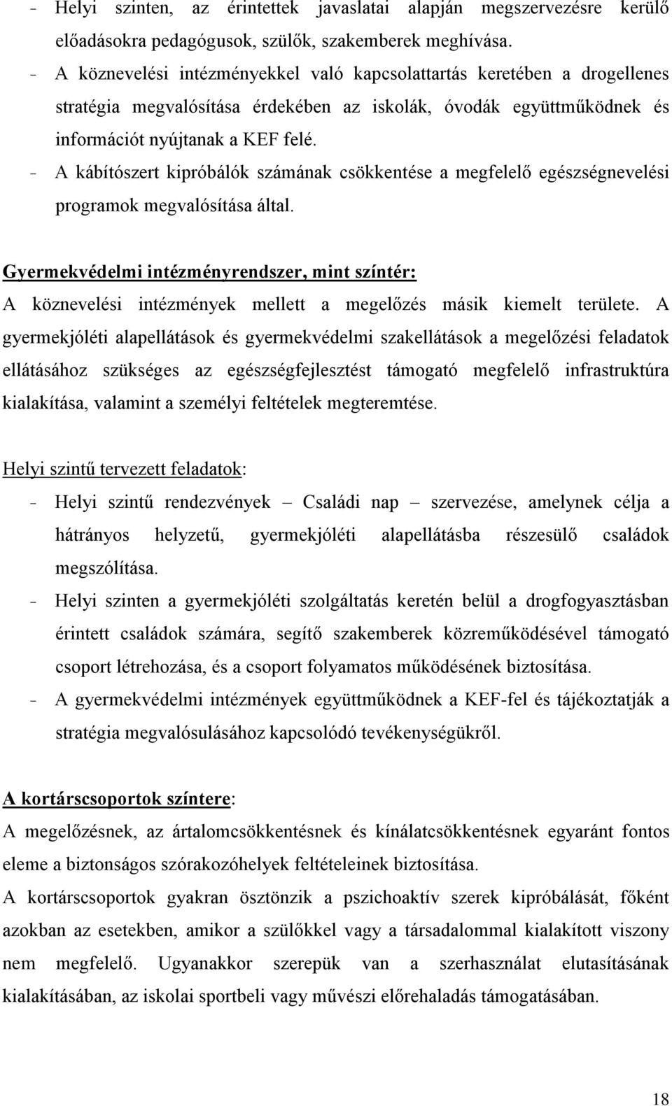 - A kábítószert kipróbálók számának csökkentése a megfelelő egészségnevelési programok megvalósítása által.