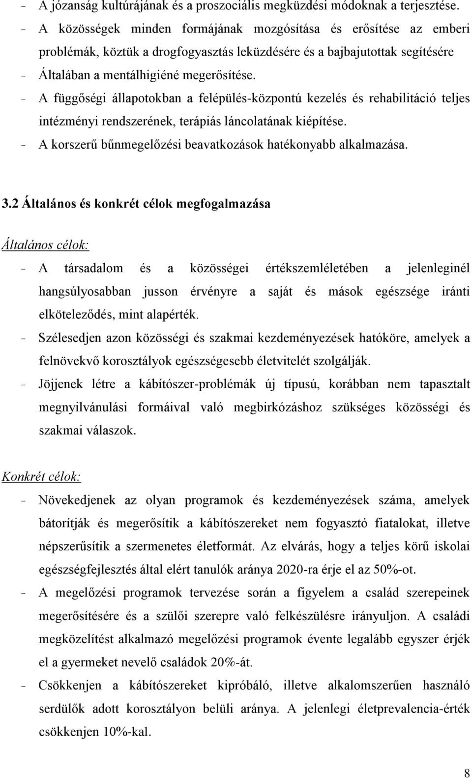 - A függőségi állapotokban a felépülés-központú kezelés és rehabilitáció teljes intézményi rendszerének, terápiás láncolatának kiépítése.