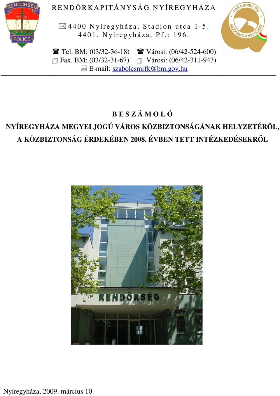 BM: (3/32-31-67) Városi: (6/42-311-943) E-mail: szabolcsmrfk@bm.gov.