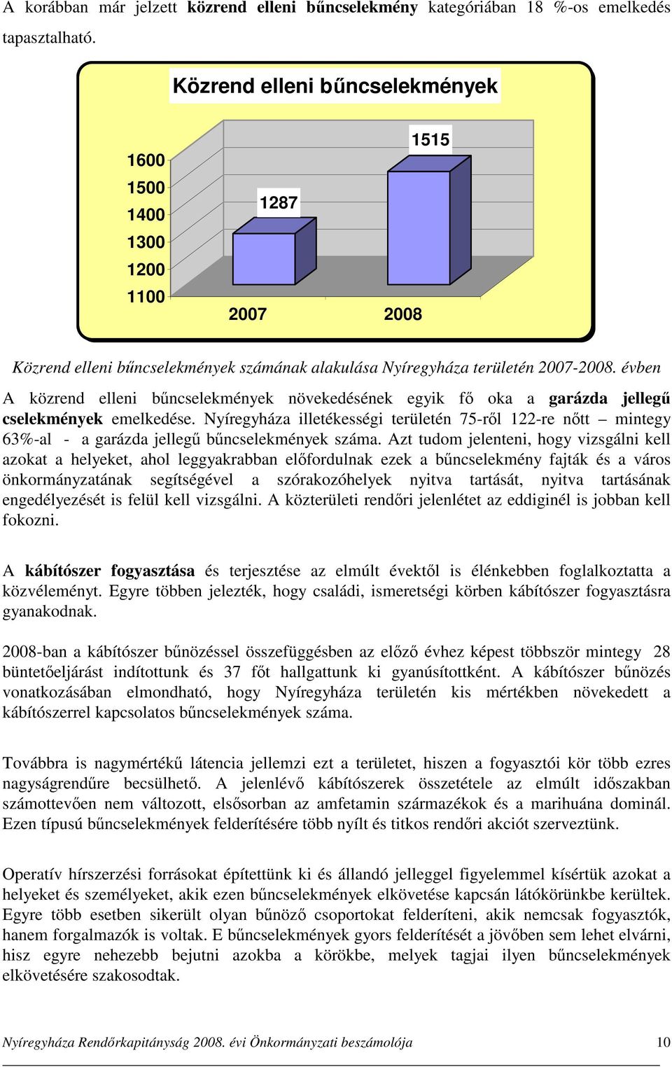 évben A közrend elleni bűncselekmények növekedésének egyik fő oka a garázda jellegű cselekmények emelkedése.