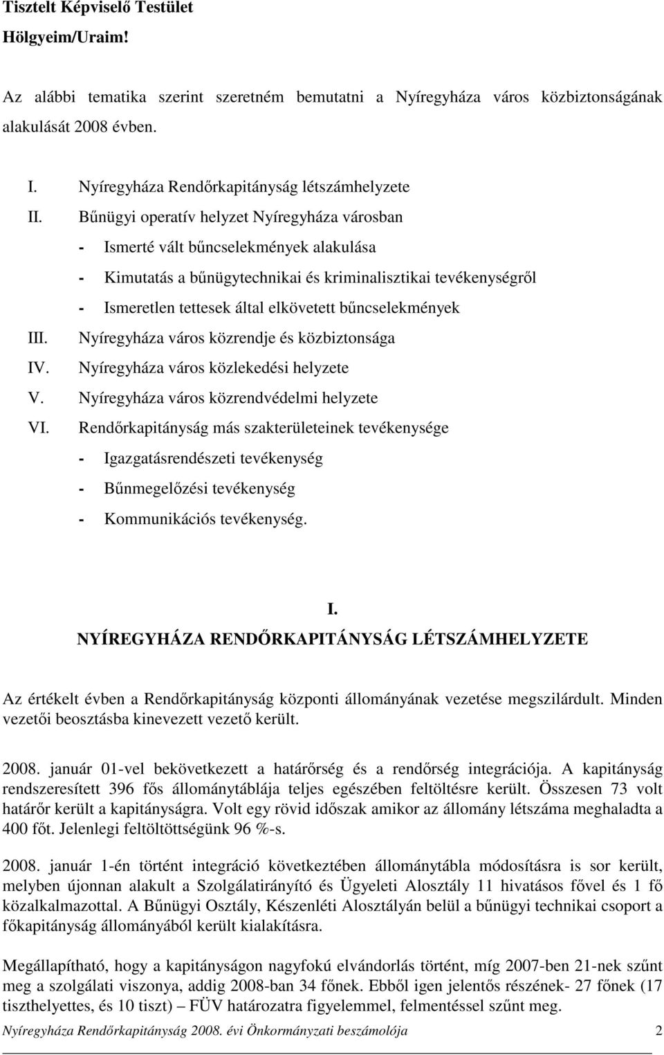 Bűnügyi operatív helyzet Nyíregyháza városban - Ismerté vált bűncselekmények alakulása - Kimutatás a bűnügytechnikai és kriminalisztikai tevékenységről - Ismeretlen tettesek által elkövetett