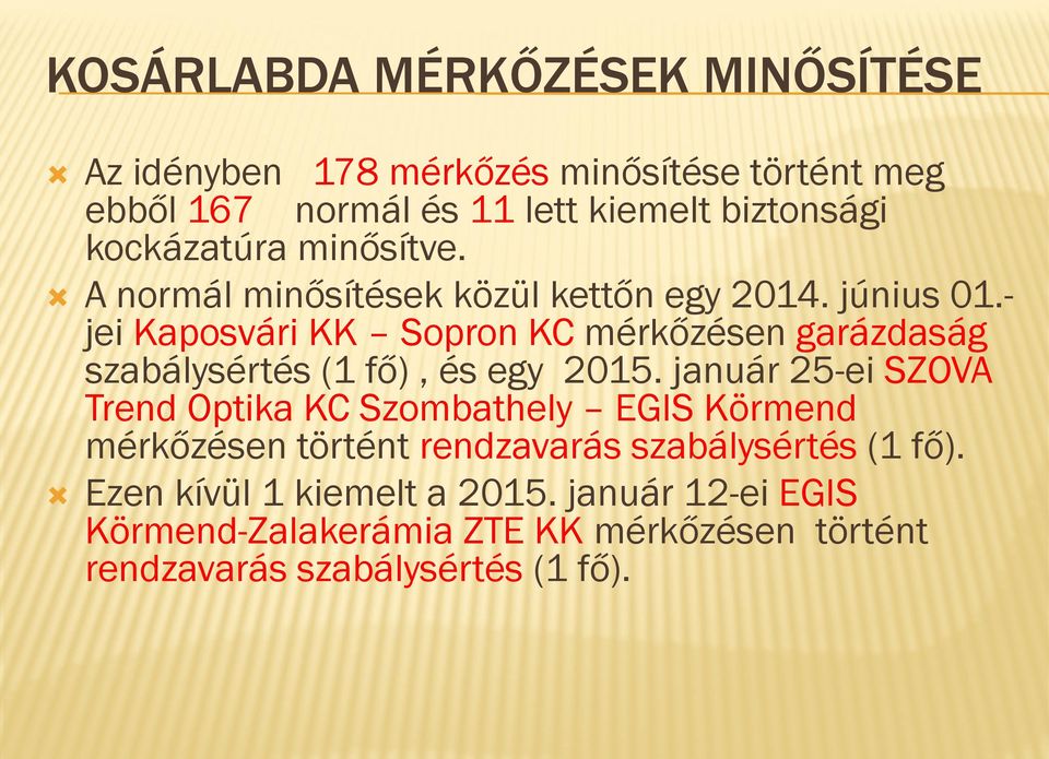 - jei Kaposvári KK Sopron KC mérkőzésen garázdaság szabálysértés (1 fő), és egy 2015.