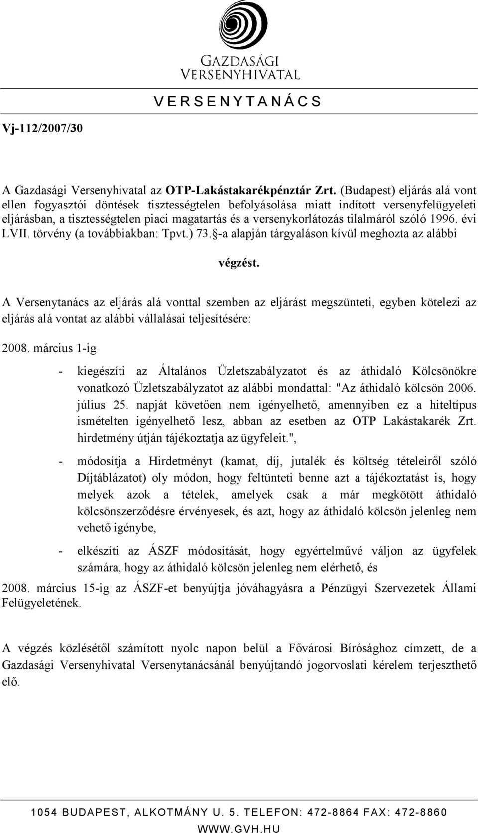 szóló 1996. évi LVII. törvény (a továbbiakban: Tpvt.) 73. -a alapján tárgyaláson kívül meghozta az alábbi végzést.