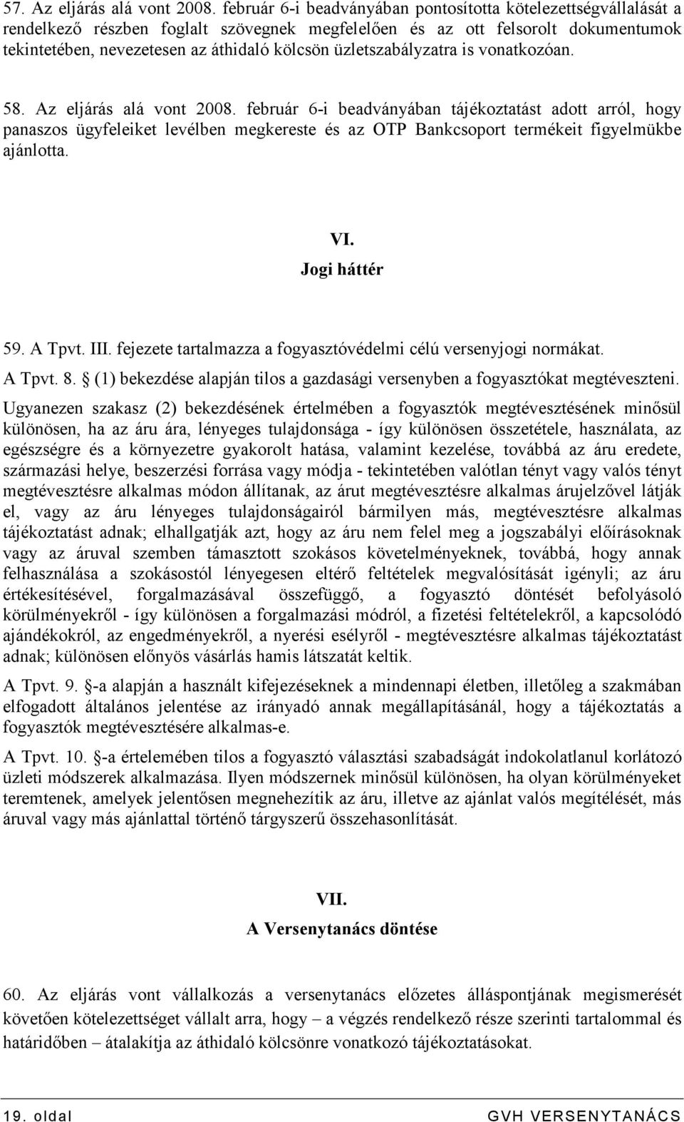 üzletszabályzatra is vonatkozóan. 58. Az eljárás alá vont 2008.