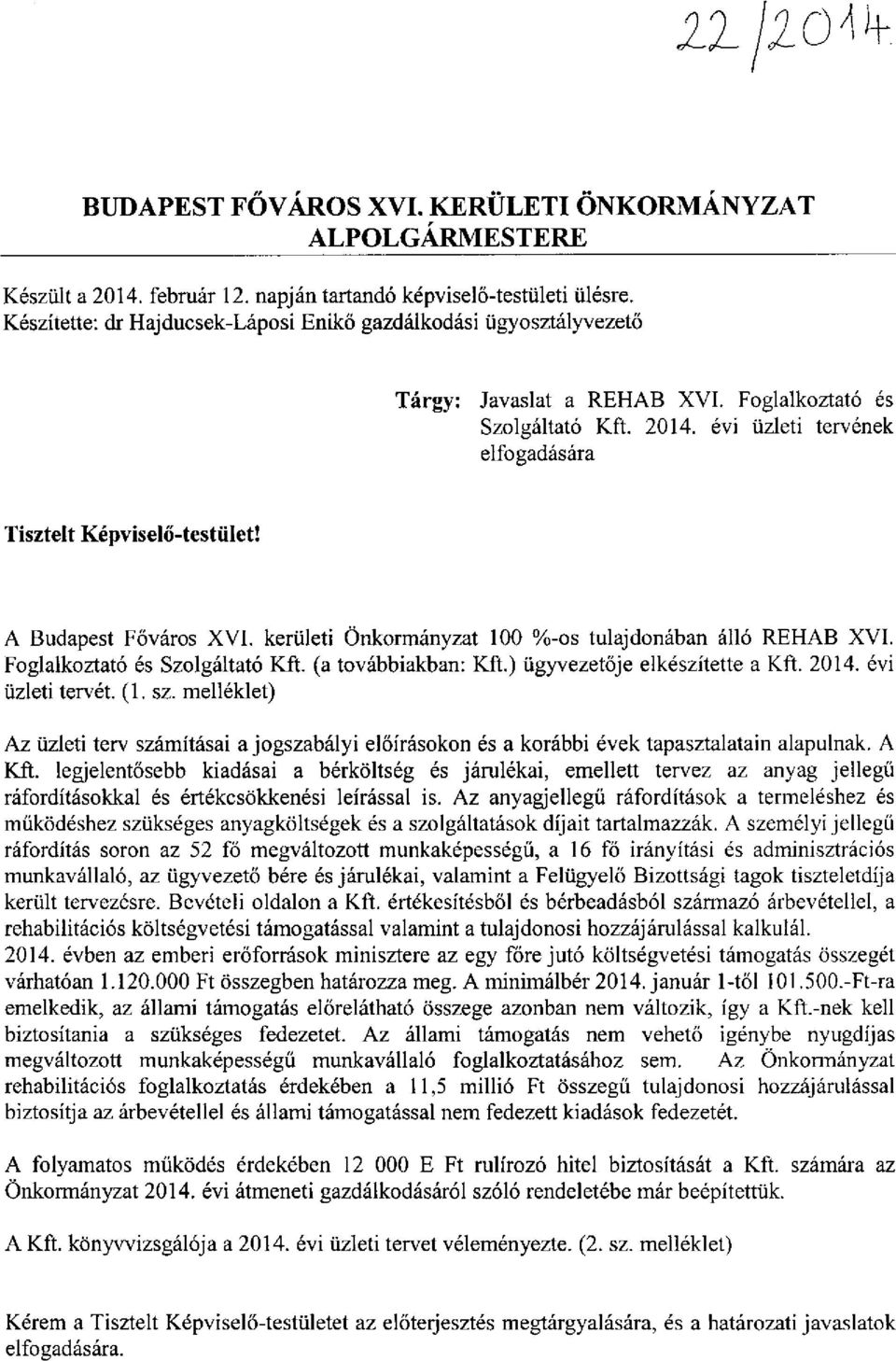 A Budapest Főváros XVI. kerületi Önkormányzat 100 %-os tulajdonában álló REHAB XVI. Foglalkoztató és Szolgáltató Kft. (a továbbiakban: Kft.) ügyvezetője elkészítette a Kft. 2014. évi üzleti tervét.