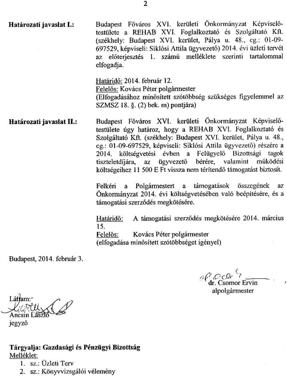 Felelős: Kovács Péter polgármester (Elfogadásához minősített szótöbbség szükséges figyelemmel az SZMSZ 18.. (2) bek. m) pontjára) Határozati javaslat II. Budapest Főváros XVI.