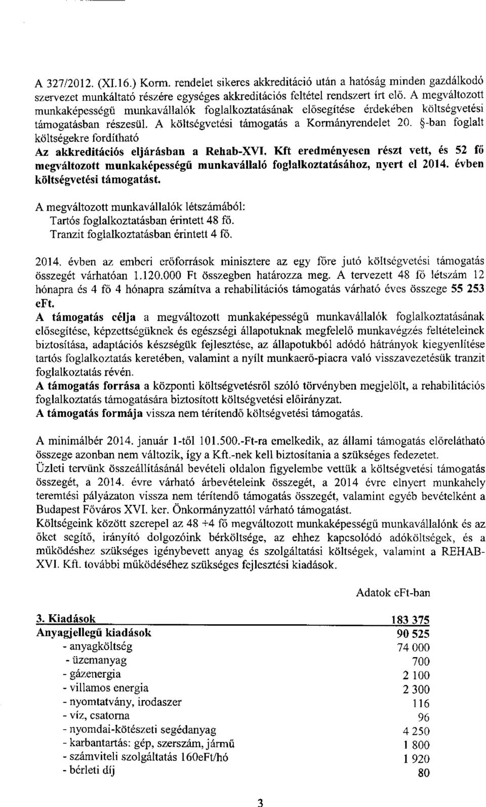 -ban foglalt költségekre fordítható Az akkreditációs eljárásban a Rehab-XVI. Kft eredményesen részt vett, és 52 fő megváltozott munkaképességű munkavállaló foglalkoztatásához, nyert el 2014.