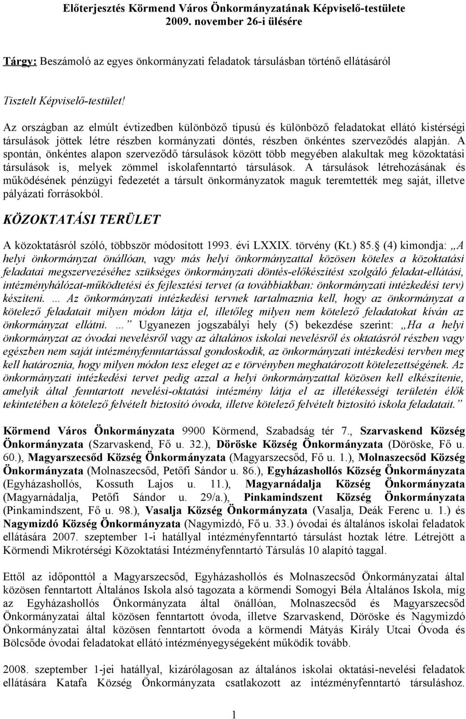 Az országban az elmúlt évtizedben különböző típusú és különböző feladatokat ellátó kistérségi társulások jöttek létre részben kormányzati döntés, részben önkéntes szerveződés alapján.