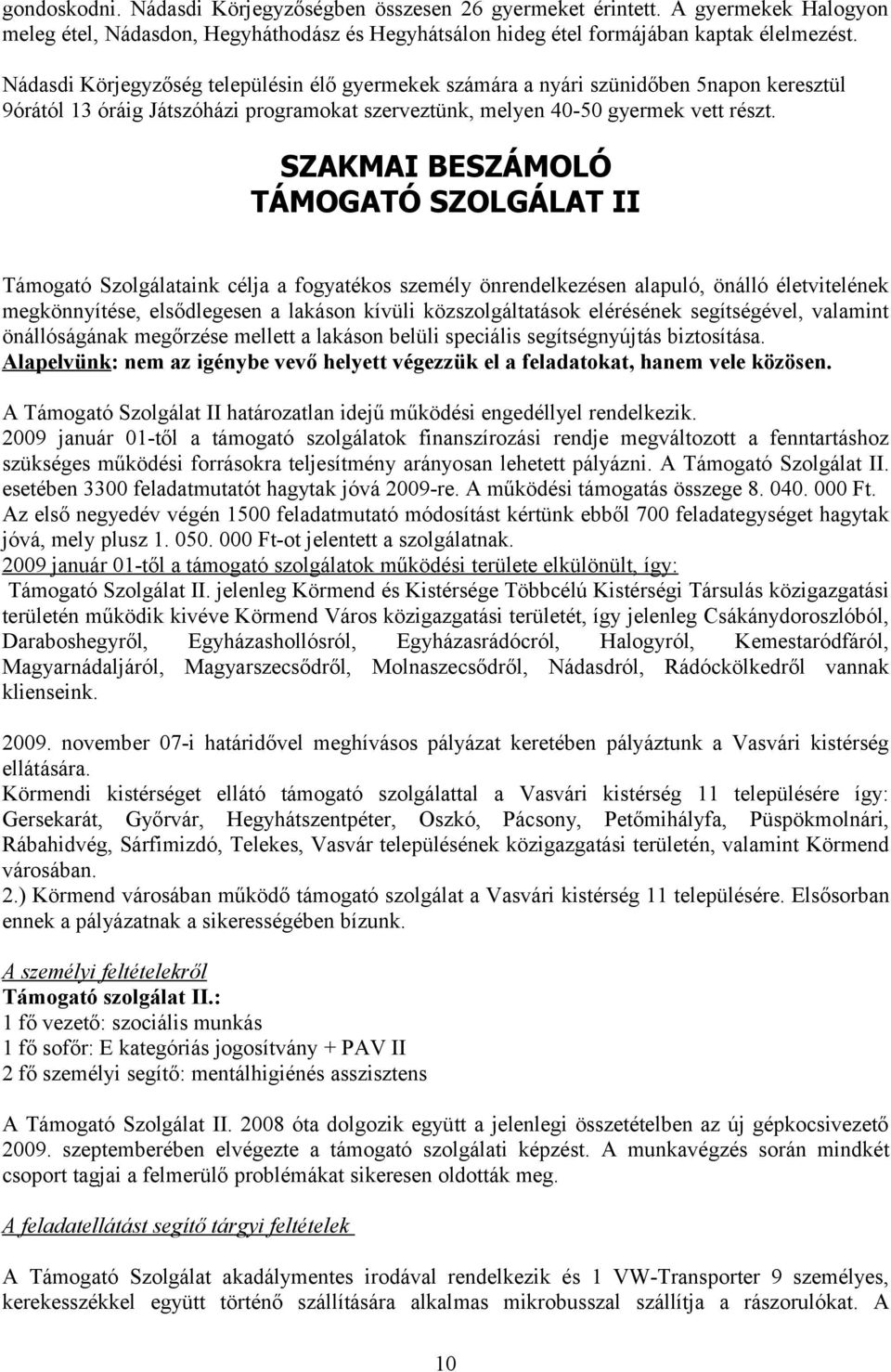 SZAKMAI BESZÁMOLÓ TÁMOGATÓ SZOLGÁLAT II Támogató Szolgálataink célja a fogyatékos személy önrendelkezésen alapuló, önálló életvitelének megkönnyítése, elsődlegesen a lakáson kívüli közszolgáltatások