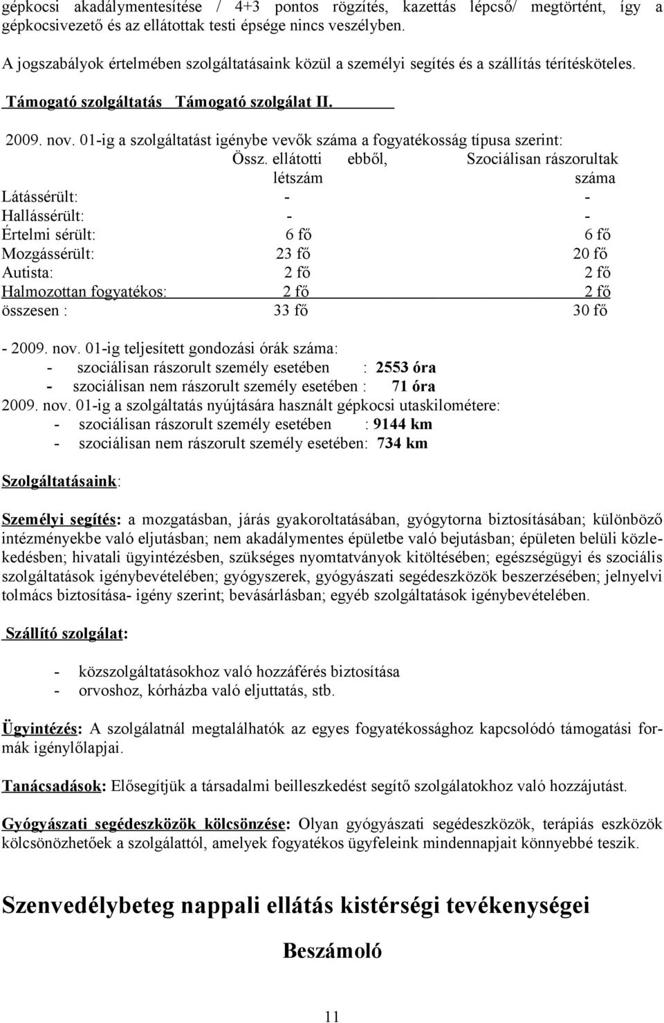 01-ig a szolgáltatást igénybe vevők száma a fogyatékosság típusa szerint: Össz.