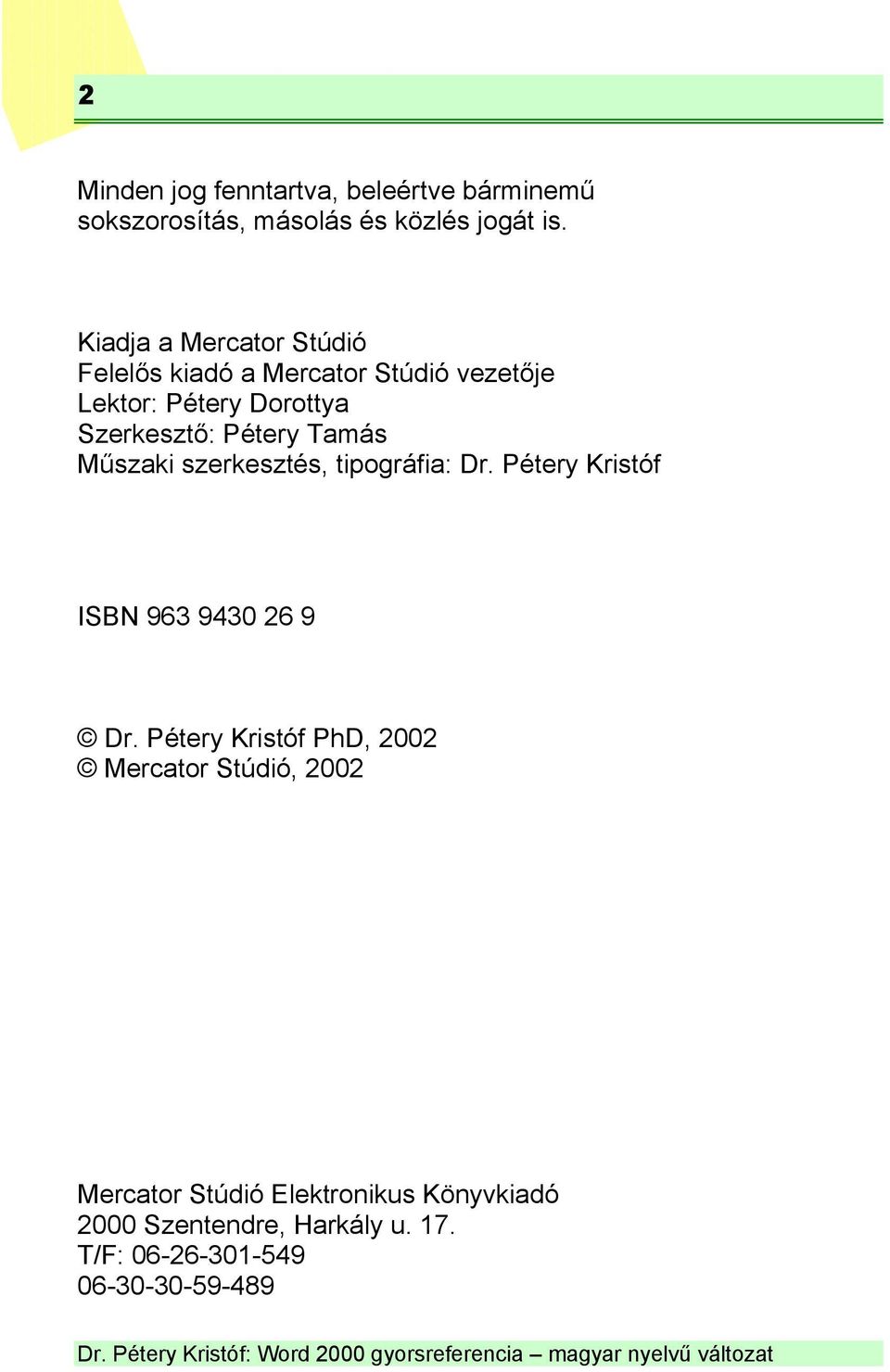 Pétery Tamás Műszaki szerkesztés, tipográfia: Dr. Pétery Kristóf ISBN 963 9430 26 9 Dr.