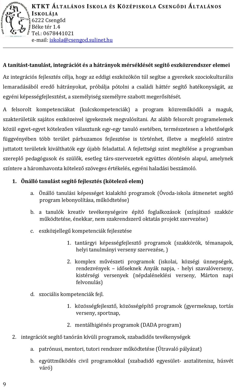 A felsorolt kompetenciákat (kulcskompetenciák) a program közreműködői a maguk, szakterületük sajátos eszközeivel igyekeznek megvalósítani.