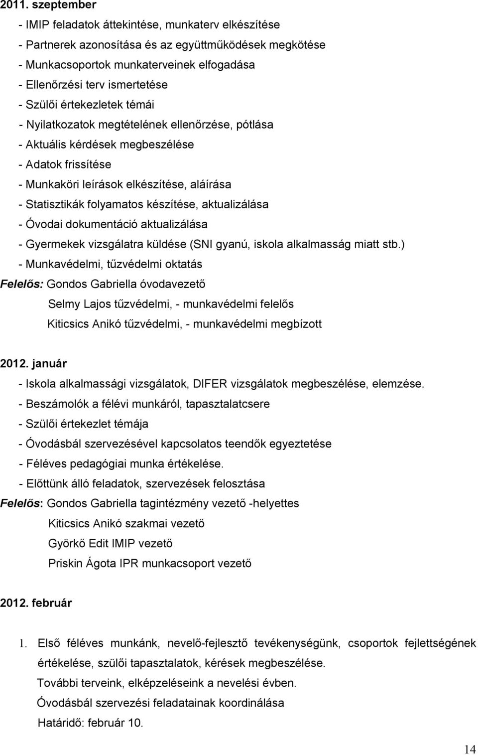 készítése, aktualizálása - Óvodai dokumentáció aktualizálása - Gyermekek vizsgálatra küldése (SNI gyanú, iskola alkalmasság miatt stb.