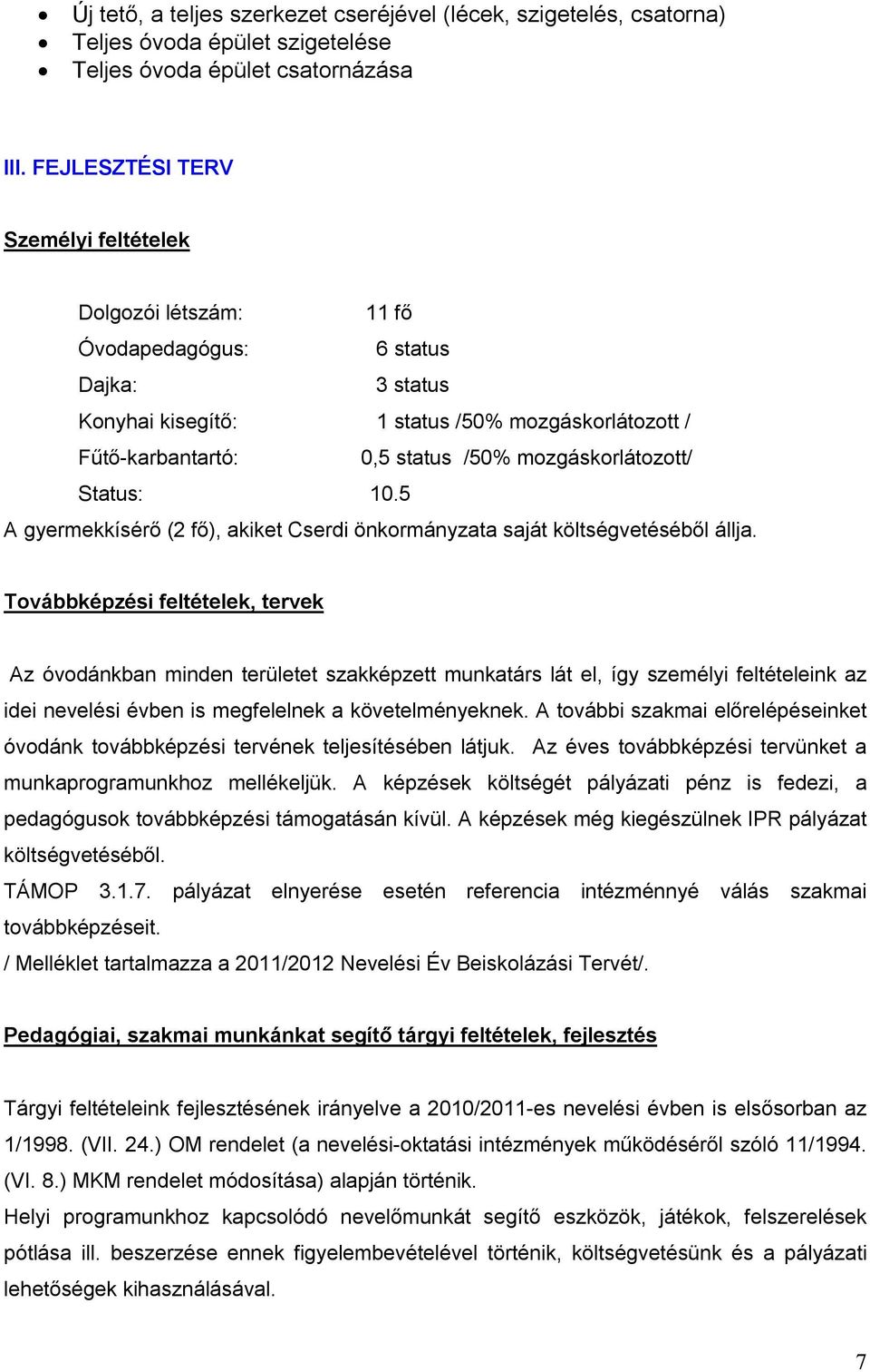 mozgáskorlátozott/ Status: 1.5 A gyermekkísérő (2 fő), akiket Cserdi önkormányzata saját költségvetéséből állja.