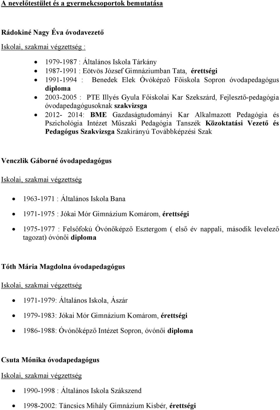 Alkalmazott Pedagógia és Pszichológia Intézet Műszaki Pedagógia Tanszék Közoktatási Vezető és Pedagógus Szakvizsga Szakirányú Továbbképzési Szak Venczlik Gáborné óvodapedagógus 1963-1971 : Általános