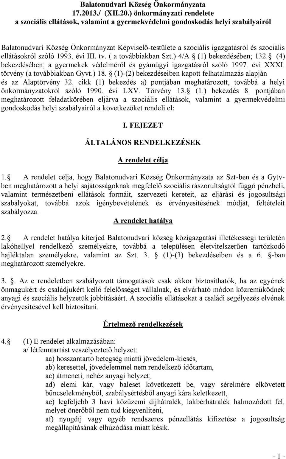 ) önkormányzati rendelete a szociális ellátások, valamint a gyermekvédelmi gondoskodás helyi szabályairól Balatonudvari Község Önkormányzat Képviselő-testülete a szociális igazgatásról és szociális