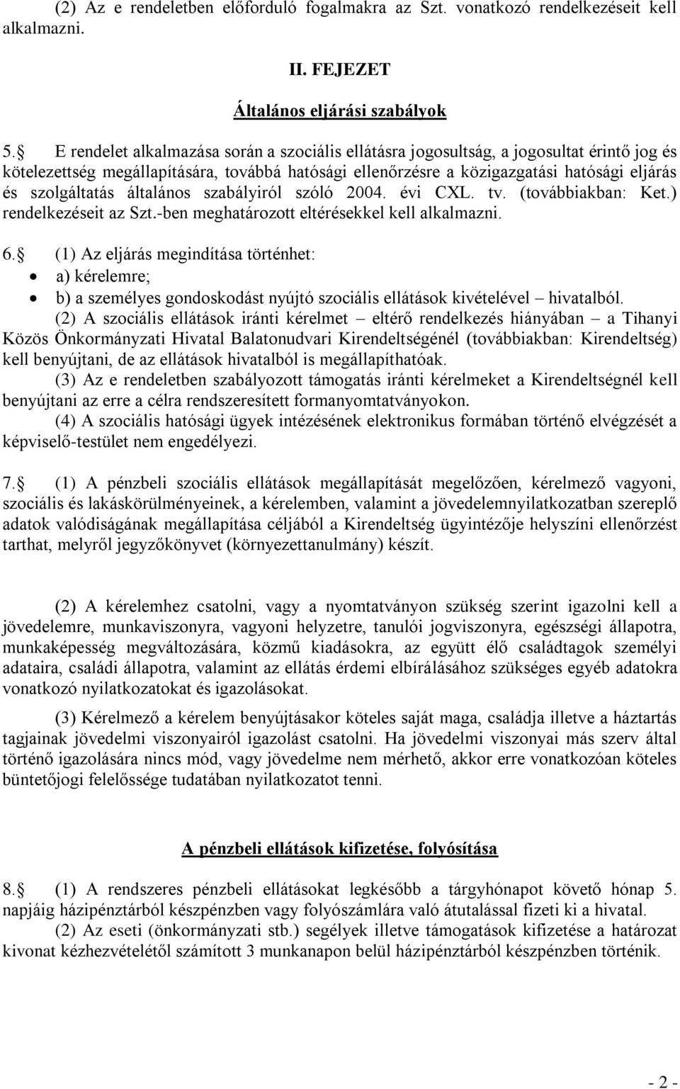 szolgáltatás általános szabályiról szóló 2004. évi CXL. tv. (továbbiakban: Ket.) rendelkezéseit az Szt.-ben meghatározott eltérésekkel kell alkalmazni. 6.