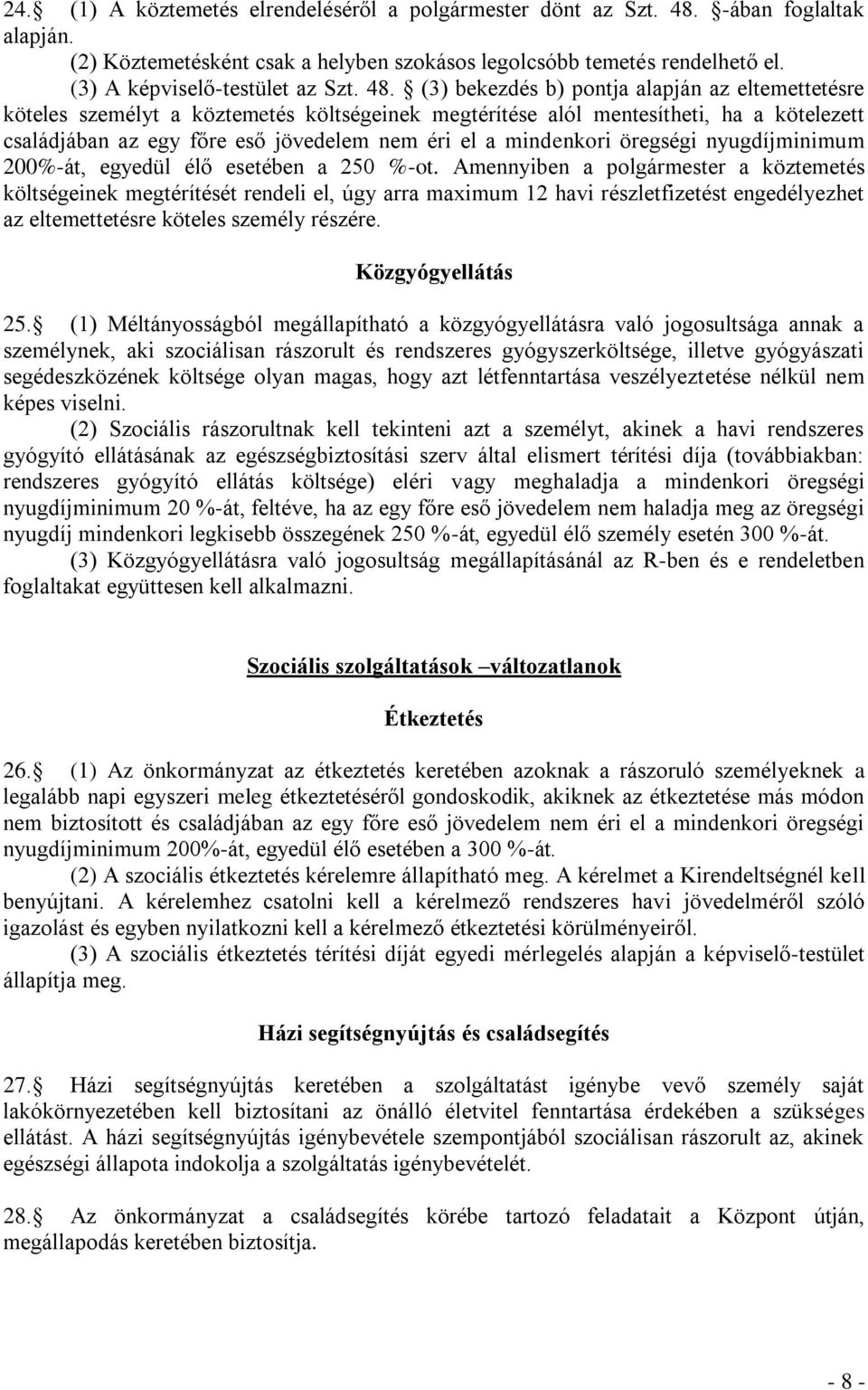 (3) bekezdés b) pontja alapján az eltemettetésre köteles személyt a köztemetés költségeinek megtérítése alól mentesítheti, ha a kötelezett családjában az egy főre eső jövedelem nem éri el a