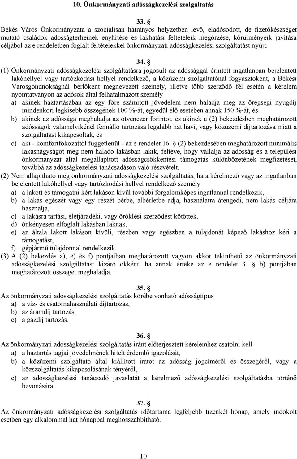 céljából az e rendeletben foglalt feltételekkel önkormányzati adósságkezelési szolgáltatást nyújt. 34.