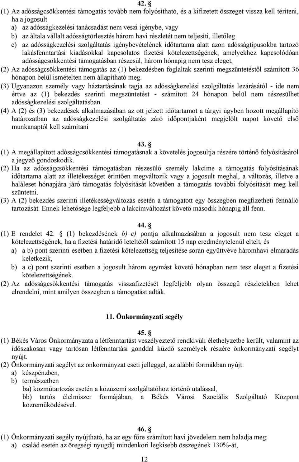 kapcsolatos fizetési kötelezettségének, amelyekhez kapcsolódóan adósságcsökkentési támogatásban részesül, három hónapig nem tesz eleget, (2) Az adósságcsökkentési támogatás az (1) bekezdésben