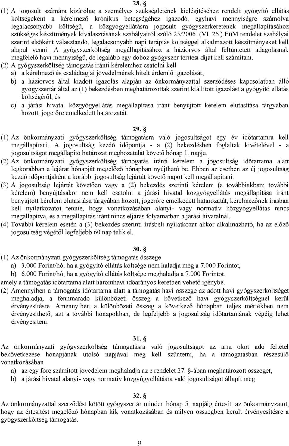 ) EüM rendelet szabályai szerint elsőként választandó, legalacsonyabb napi terápiás költséggel alkalmazott készítményeket kell alapul venni.