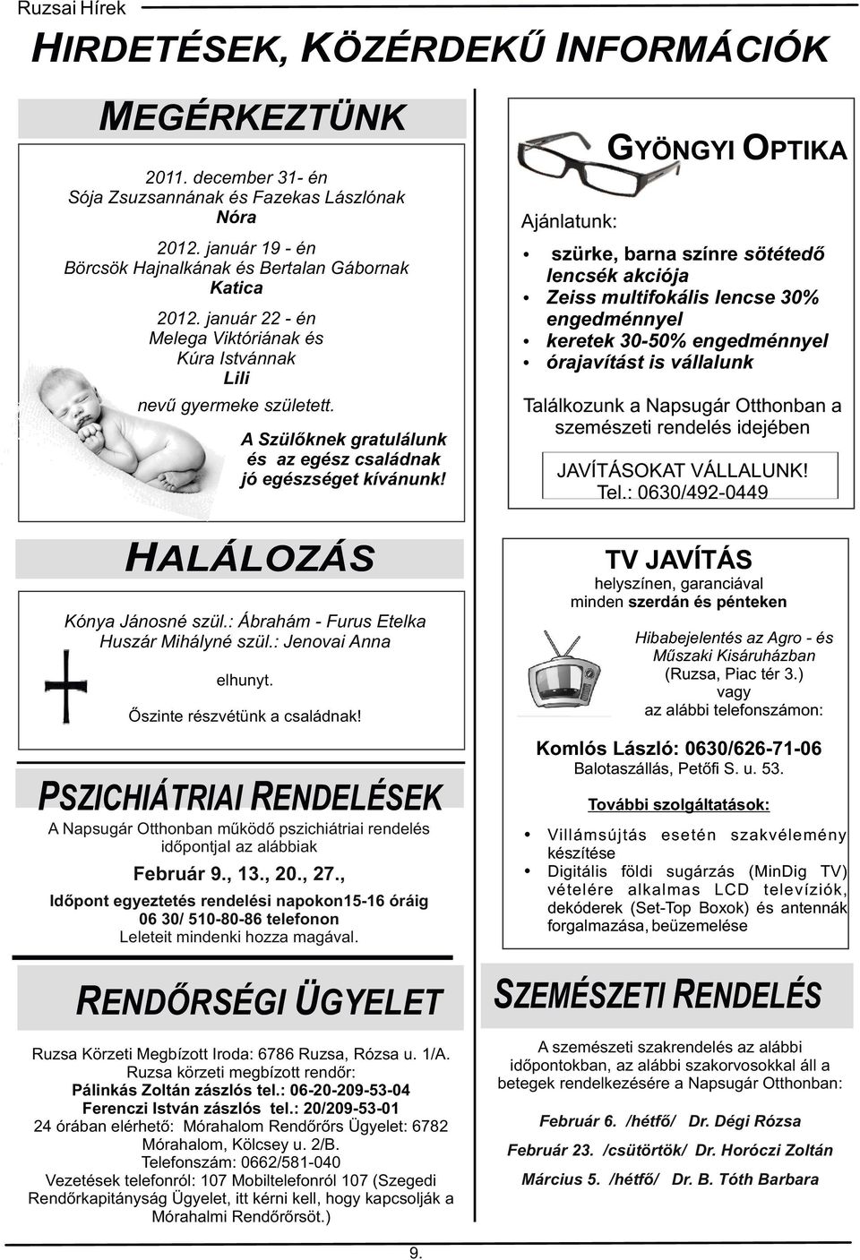 vállalunk 2012. január 22 - én Melega Viktóriának és Kúra Istvánnak Lili nevű gyermeke született. A Szülőknek gratulálunk és az egész családnak jó egészséget kívánunk!