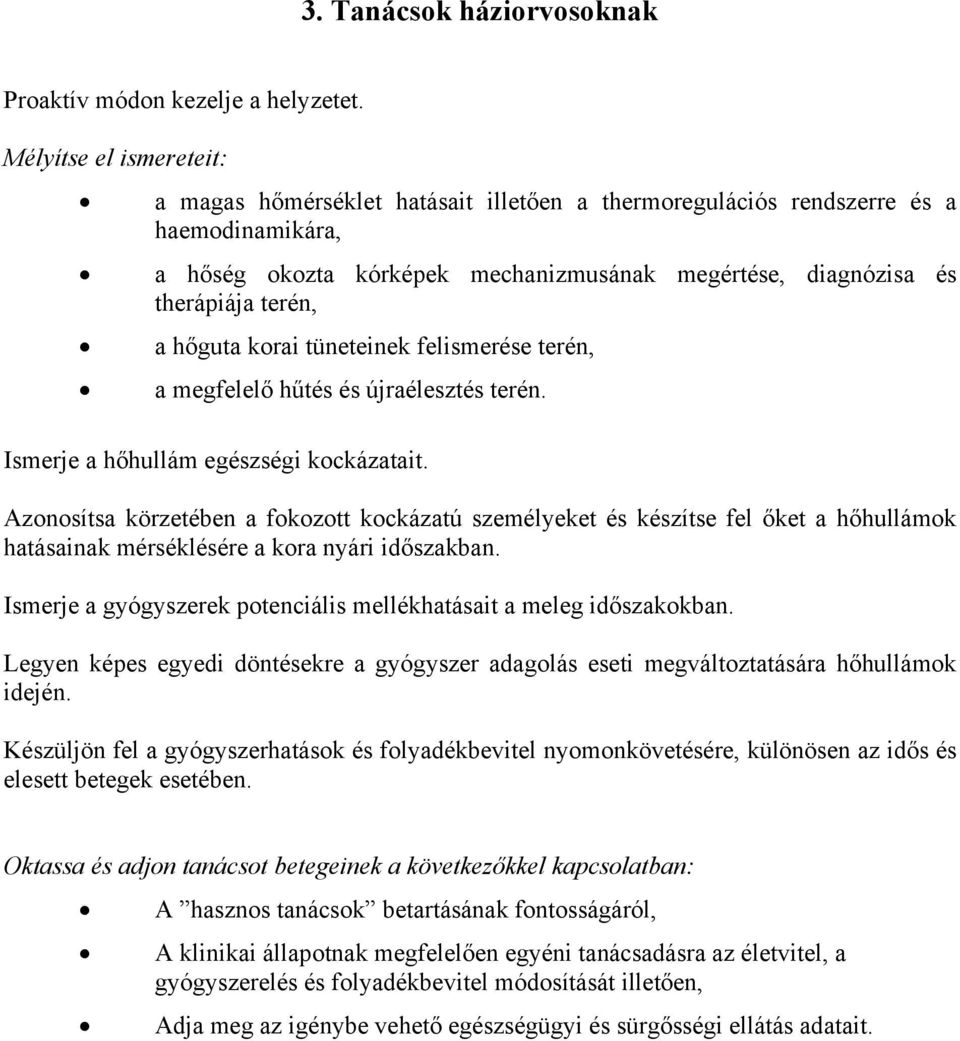 hőguta korai tüneteinek felismerése terén, a megfelelő hűtés és újraélesztés terén. Ismerje a hőhullám egészségi kockázatait.