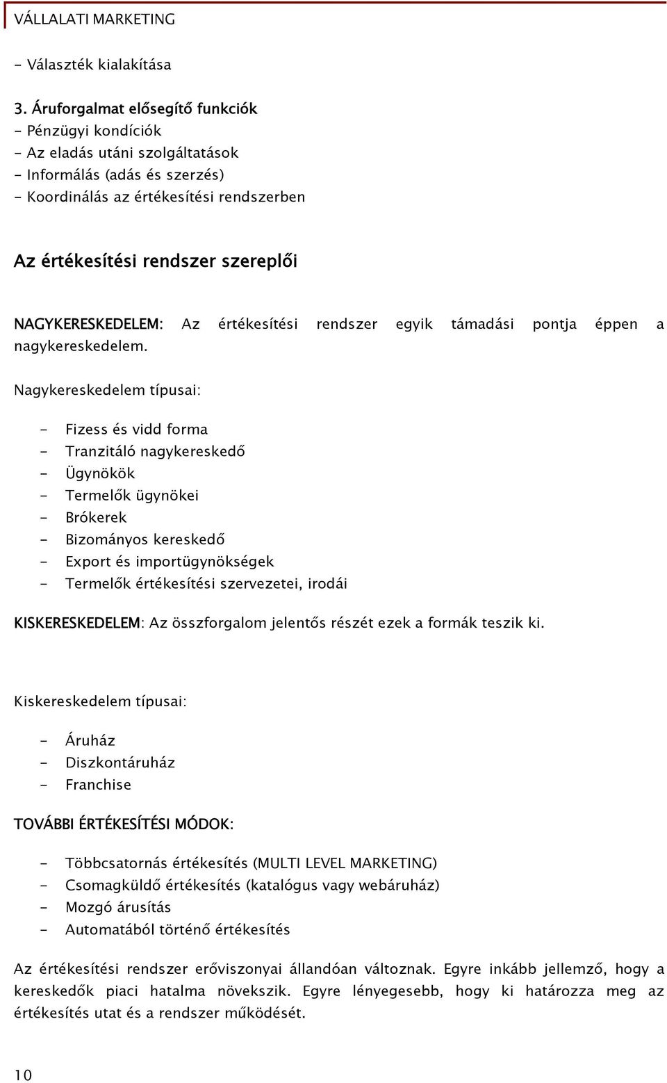 NAGYKERESKEDELEM: Az értékesítési rendszer egyik támadási pontja éppen a nagykereskedelem.