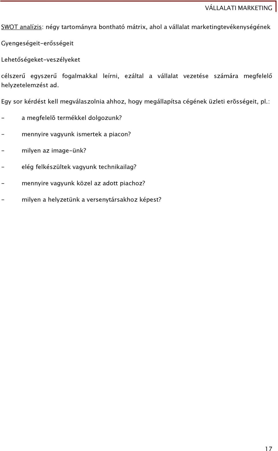 Egy sor kérdést kell megválaszolnia ahhoz, hogy megállapítsa cégének üzleti erõsségeit, pl.: - a megfelelõ termékkel dolgozunk?