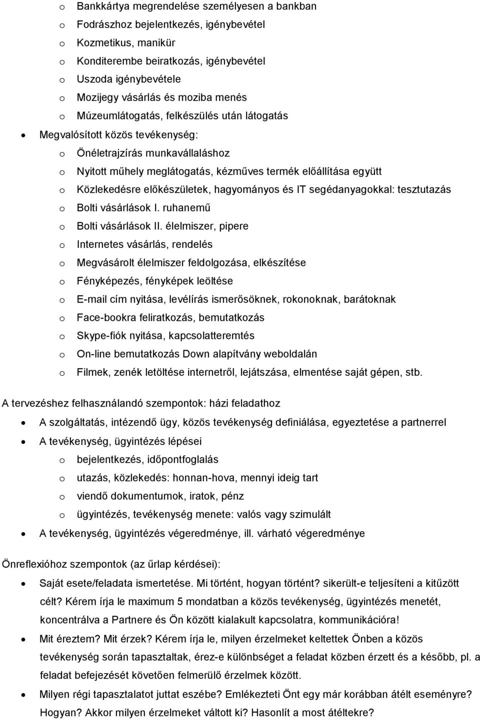 Közlekedésre előkészületek, hagyományos és IT segédanyagokkal: tesztutazás o Bolti vásárlások I. ruhanemű o Bolti vásárlások II.