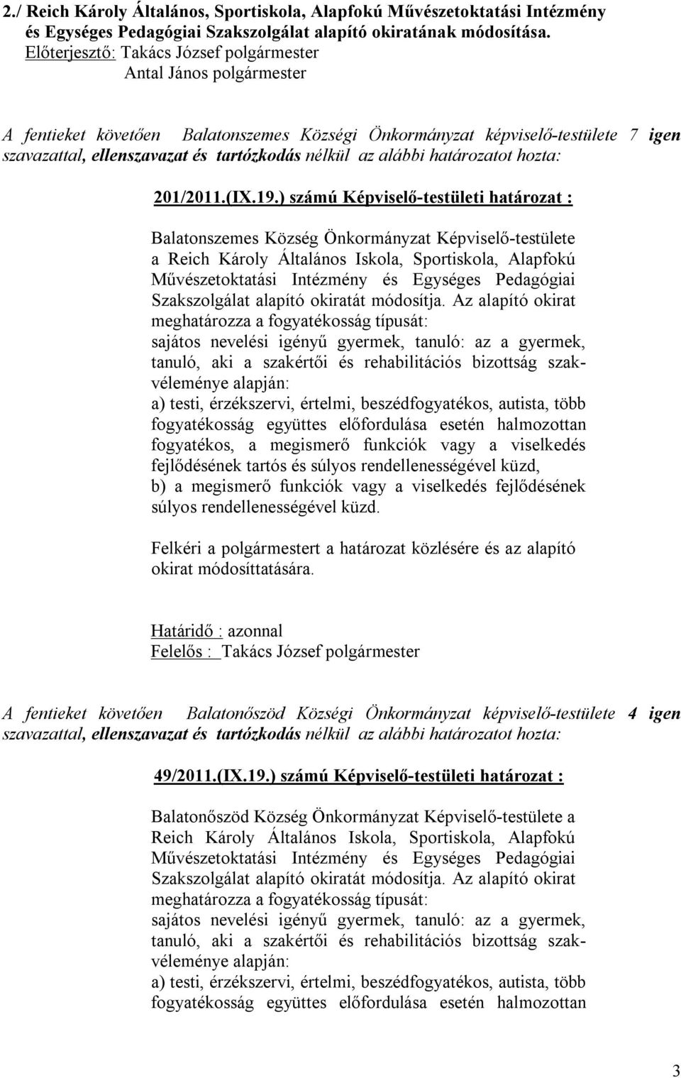 Szakszolgálat alapító okiratát módosítja. Az alapító okirat meghatározza a fogyatékosság típusát: Felelős : Takács József polgármester 49/2011.(IX.19.