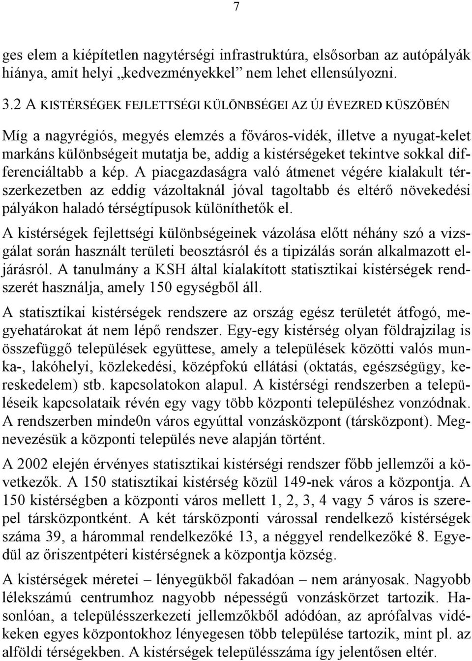 sokkal differenciáltabb a kép. A piacgazdaságra való átmenet végére kialakult térszerkezetben az eddig vázoltaknál jóval tagoltabb és eltérő növekedési pályákon haladó térségtípusok különíthetők el.