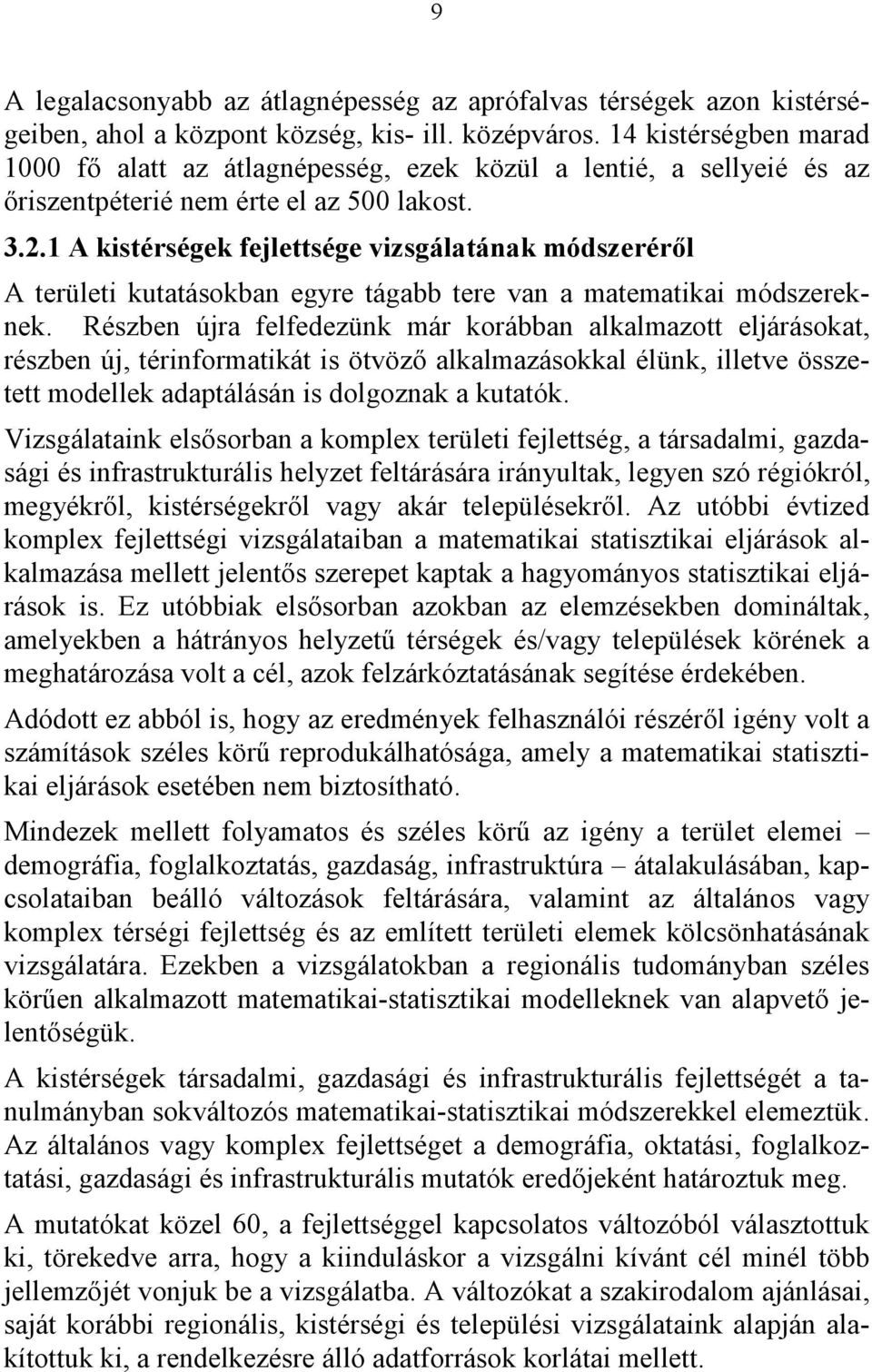 1 A kistérségek fejlettsége vizsgálatának módszeréről A területi kutatásokban egyre tágabb tere van a matematikai módszereknek.