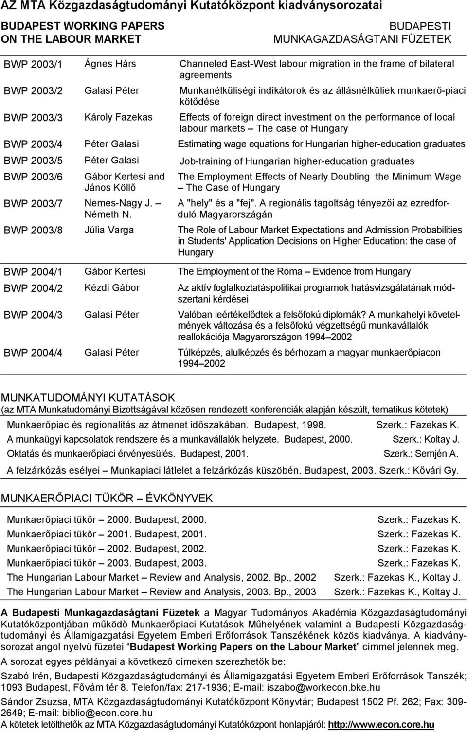 on the performance of local labour markets The case of Hungary BWP 2003/4 Péter Galasi Estimating wage equations for Hungarian higher-education graduates BWP 2003/5 Péter Galasi Job-training of