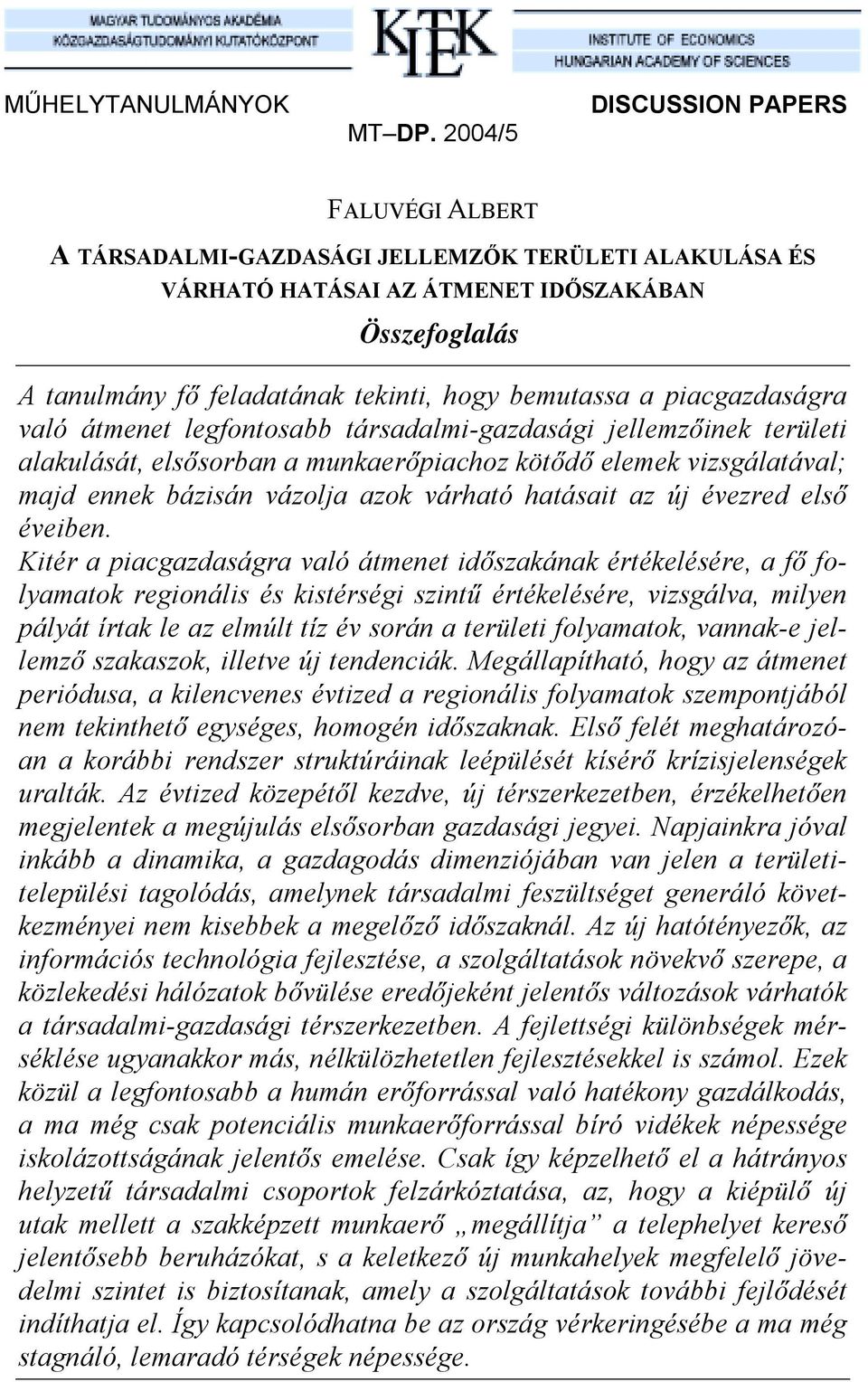 a piacgazdaságra való átmenet legfontosabb társadalmi-gazdasági jellemzőinek területi alakulását, elsősorban a munkaerőpiachoz kötődő elemek vizsgálatával; majd ennek bázisán vázolja azok várható