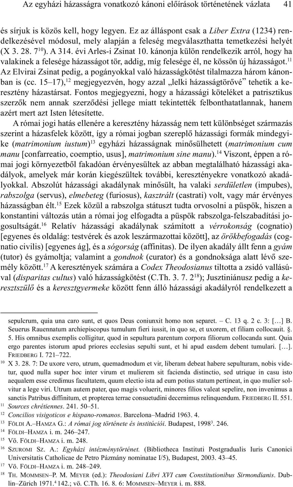 kánonja külön rendelkezik arról, hogy ha valakinek a felesége házasságot tör, addig, míg felesége él, ne kössön új házasságot.