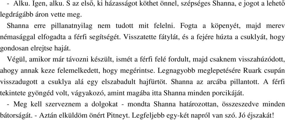 Végül, amikor már távozni készült, ismét a férfi felé fordult, majd csaknem visszahúzódott, ahogy annak keze felemelkedett, hogy megérintse.