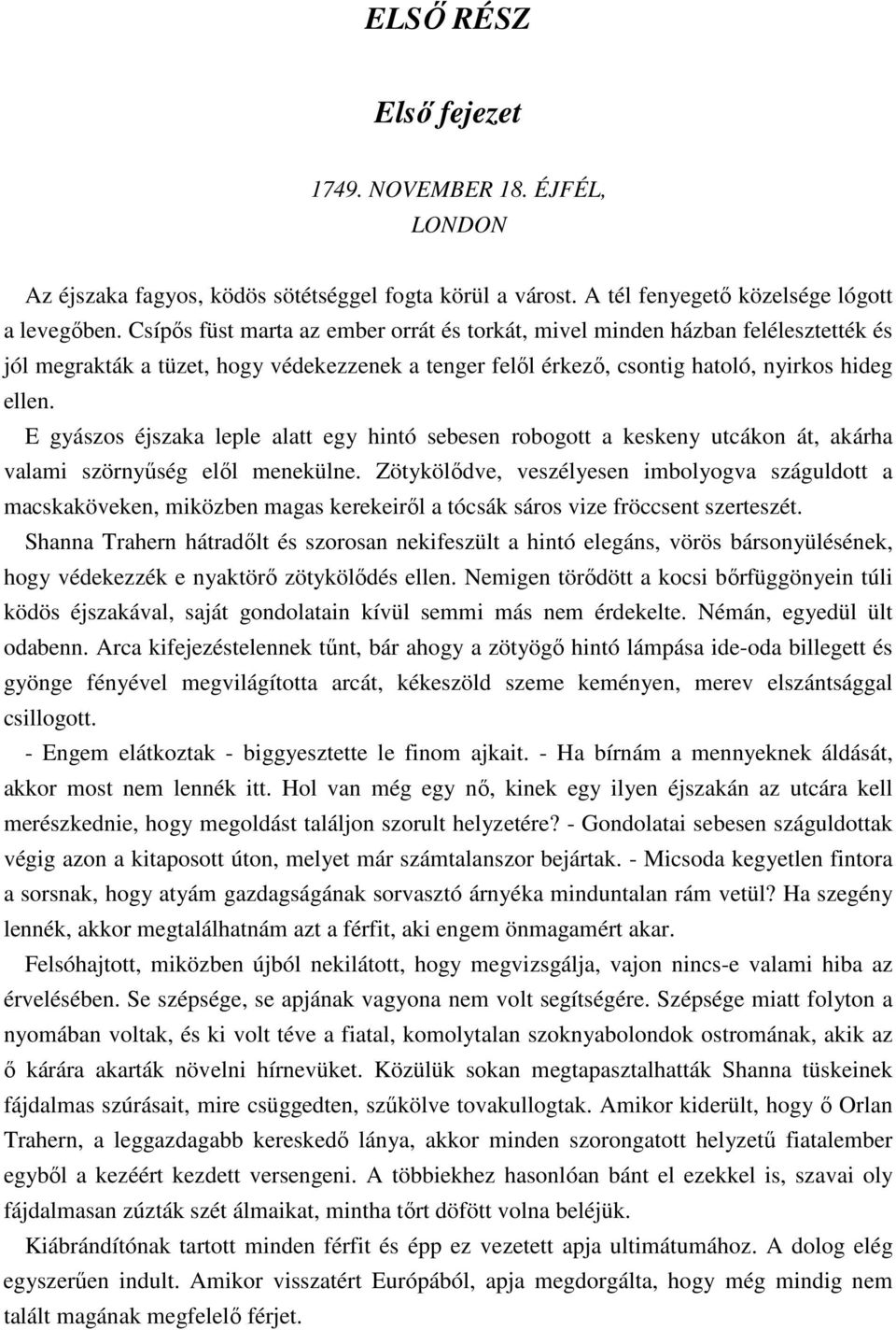 E gyászos éjszaka leple alatt egy hintó sebesen robogott a keskeny utcákon át, akárha valami szörnyőség elıl menekülne.