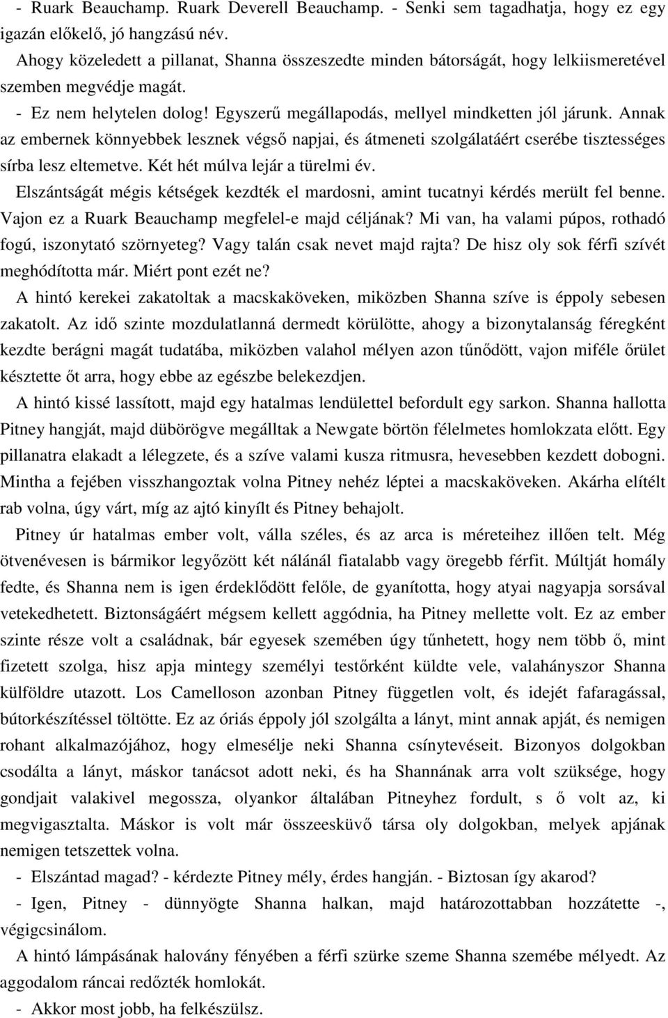 Annak az embernek könnyebbek lesznek végsı napjai, és átmeneti szolgálatáért cserébe tisztességes sírba lesz eltemetve. Két hét múlva lejár a türelmi év.